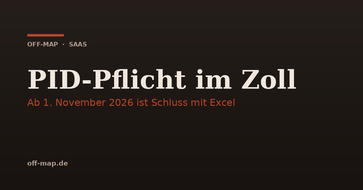Off-Map Titelbild: PID-Pflicht im Zoll - ab 1. November 2026 ist Schluss mit Excel